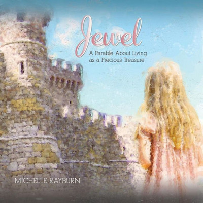 Jewel: A Parable About Living As A Precious Treasure