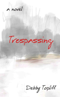 Trespassing: A Novel