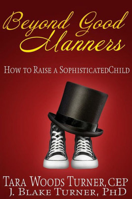 Beyond Good Manners: How To Raise A Sophisticated Child