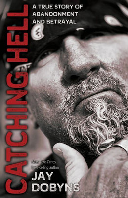 Catching Hell: A True Story Of Abandonment And Betrayal