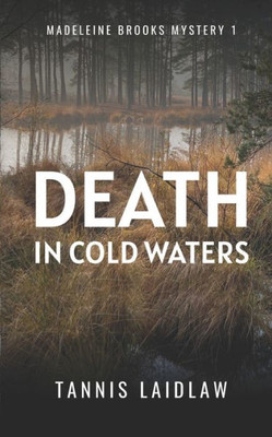 Death In Cold Waters: A Gripping Psychological Suspense Murder Mystery Full Of Twists (Madeleine Brooks Mysteries)