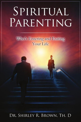 Spiritual Parenting: Who'S Entering And Exiting Your Life