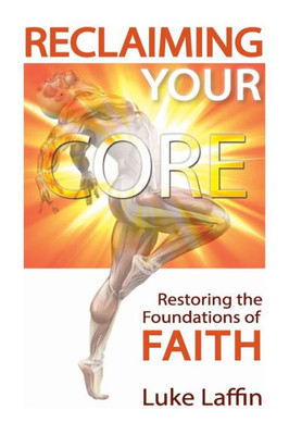 Reclaiming Your Core: Restoring The Foundations Of Faith