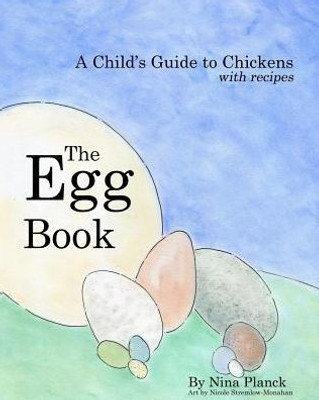 The Egg Book: A Child'S Guide To Chickens