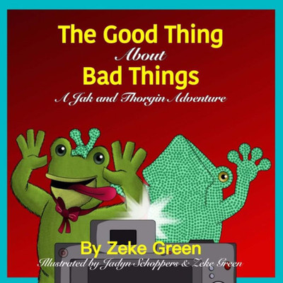 The Good Thing About Bad Things: A Jak And Thorgin Adventure