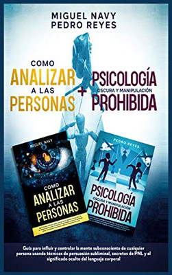 Como Analizar a Las Personas + Psicología Oscura Y Manipulación Prohibida: Guía para influir y controlar la mente subconsciente de cualquier persona ... del lenguaje corporal (Spanish Edition) - Hardcover