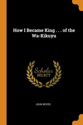 How I Became King . . . Of The Wa-Kikuyu