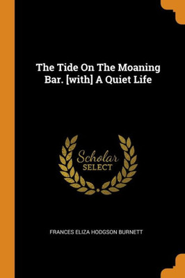 The Tide On The Moaning Bar. [With] A Quiet Life
