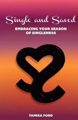 Single And Saved: Embracing Your Season Of Singleness