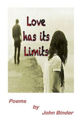 Love Has Its Limits: Poems By John Binder