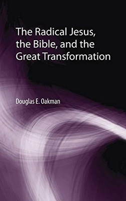 The Radical Jesus, the Bible, and the Great Transformation (Matrix: The Bible in Mediterranean Context) - Hardcover