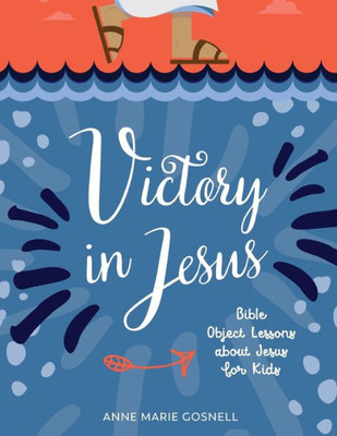Victory In Jesus: Bible Object Lessons About Jesus For Kids (Bible Object Lessons For Kids)