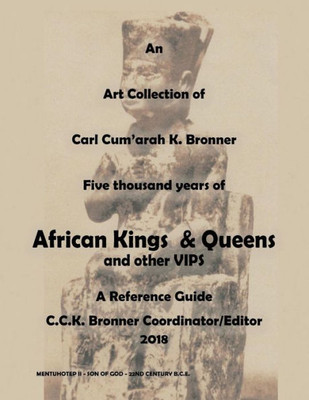 An Art Collection Of Five Thousand Years Of African Kings & Queens And Other Vips: A Reference Guide