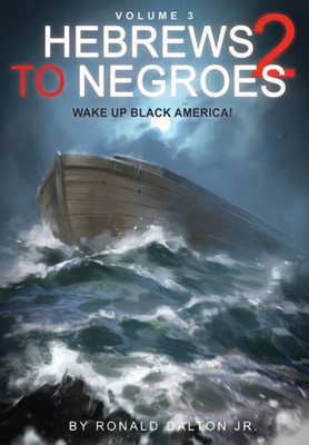 Hebrews To Negroes 2 Volume 3: Wake Up Black America