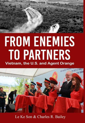 From Enemies To Partners: Vietnam, The U.S. And Agent Orange