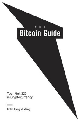 The Bitcoin Guide: Your First $20 In Cryptocurrency