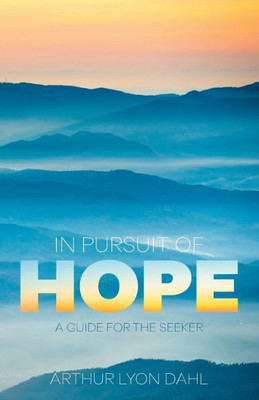 In Pursuit Of Hope: A Guide For The Seeker