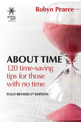 About Time: 120 Tips For Those With No Time (Time Tips Series)