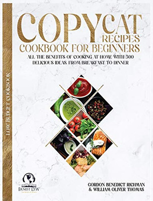 Copycat Recipes Cookbook for beginners: All the Benefits of Cooking at Home with 500 delicious Ideas, From Breakfast to Dinner - Hardcover