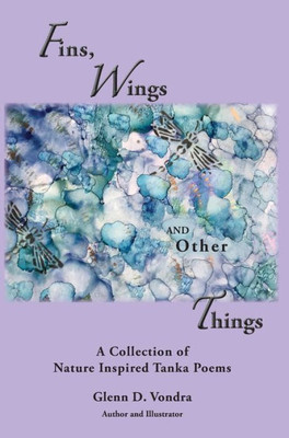 Fins, Wings And Other Things: A Collection Of Nature Inspired Tanka Poems