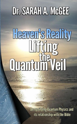 Heaven'S Reality: Lifting The Quantum Veil