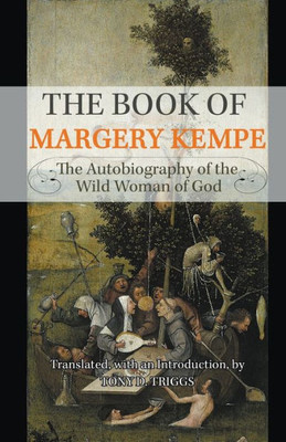 The Book Of Margery Kempe: The Autobiography Of The Wild Woman Of God