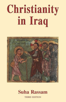 Christianity In Iraq: Its Origins And Development To The Present Day