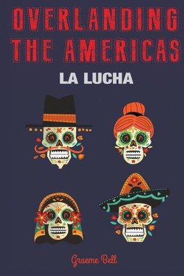 Overlanding The Americas: La Lucha