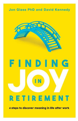 Finding Joy In Retirement: 4 Steps To Discover Meaning In Life After Work