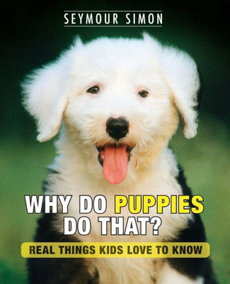 Why Do Puppies Do That?: Real Things Kids Love To Know (Why Do Pets?)