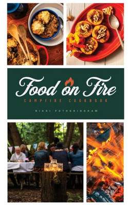 Food On Fire: Campfire Cookbook