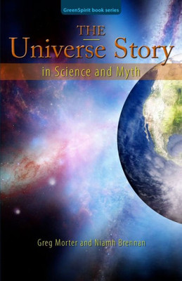 The Universe Story In Science And Myth (Greenspirit Book Series)