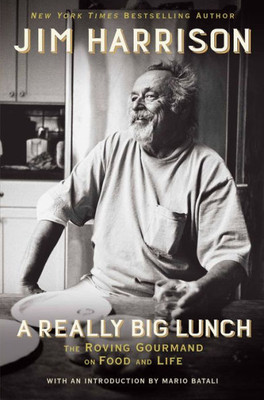 A Really Big Lunch: The Roving Gourmand On Food And Life