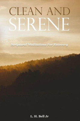 Clean And Serene: Scriptural Meditations For Recovery