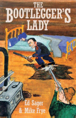 The Bootlegger'S Lady: Tribulations Of A Pioneer Woman