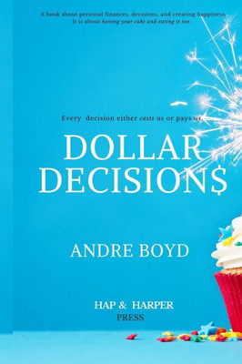 Dollar Decisions: Every Decision Either Costs Us Or Pays Us