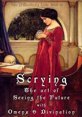 Scrying: The Art Of Seeing The Future With Omens & Divination