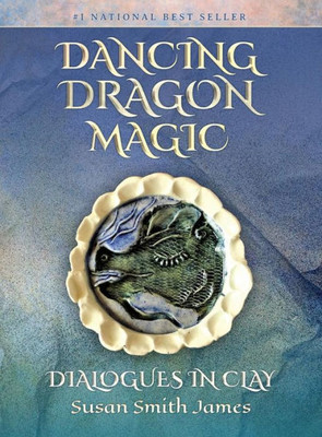 Dancing Dragon Magic: Dialogues In Clay