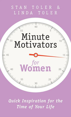 Minute Motivators For Women: Quick Inspiration For The Time Of Your Life