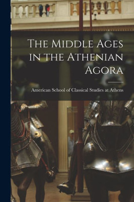 The Middle Ages In The Athenian Agora