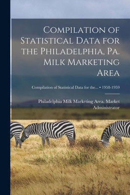Compilation Of Statistical Data For The Philadelphia, Pa. Milk Marketing Area; 1958-1959