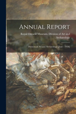 Annual Report: Division Of Art And Archaeology [June - 1958]