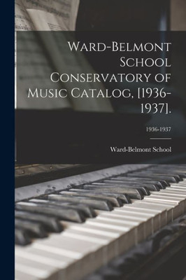 Ward-Belmont School Conservatory Of Music Catalog, [1936-1937].; 1936-1937