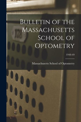 Bulletin Of The Massachusetts School Of Optometry; 1948-49