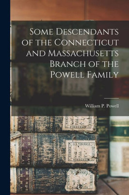 Some Descendants Of The Connecticut And Massachusetts Branch Of The Powell Family