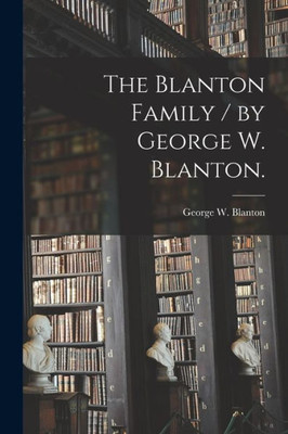 The Blanton Family / By George W. Blanton.