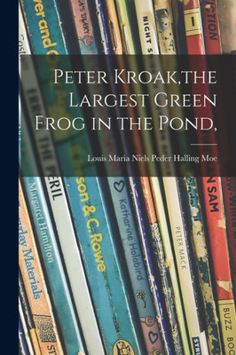 Peter Kroak, The Largest Green Frog In The Pond,