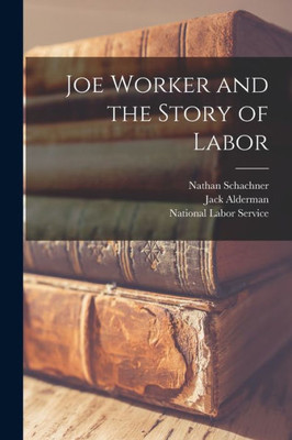 Joe Worker And The Story Of Labor
