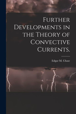 Further Developments In The Theory Of Convective Currents.