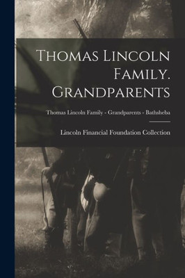 Thomas Lincoln Family. Grandparents; Thomas Lincoln Family - Grandparents - Bathsheba